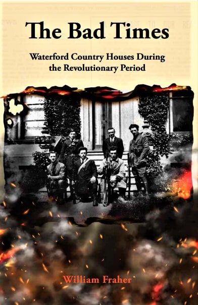 The Bad Times – Waterford Country Houses During The Revolutionary Period  By William Fraher